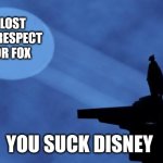 batman signal | I LOST MY RESPECT FOR FOX YOU SUCK DISNEY | image tagged in batman signal | made w/ Imgflip meme maker