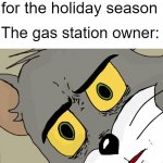 hope it means to light up the Christmas lights | Me: lights up a place for the holiday season The gas station owner: | image tagged in memes,unsettled tom,holidays,dark humor | made w/ Imgflip meme maker