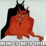 Looney Tunes Satan | SOMEONE   TO   WATCH   OVER   ME | image tagged in looney tunes satan | made w/ Imgflip meme maker