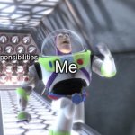 Gotta Run away from my Responsibilities | Me; Responsibilities | image tagged in buzz lightyear outrunning spikes,memes,relatable,responsibilities,relatable memes,funny | made w/ Imgflip meme maker