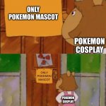 no cosplay allowed (fixed) | ONLY POKEMON MASCOT POKEMON COSPLAY ONLY POKEMON MASCOT POKEMON COSPLAY | image tagged in dw sign won't stop me because i can't read | made w/ Imgflip meme maker