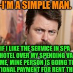 -Forest and fresh buns. | -I'M A SIMPLE MAN. IF I LIKE THE SERVICE IN SPA RESORT HOTEL OVER MY SPENDING VACATION TIME, MINE PERSON IS GOING TO DO ADDITIONAL PAYMENT F | image tagged in i'm a simple man,alastor hazbin hotel,rent,paycheck,ron swanson,bathroom humor | made w/ Imgflip meme maker