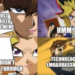 Yu-Gi-Oh Exodia | HMM; I JUST EMAILED YOU A MEME; TECHNOLOGIC EMBARRASSMENT; IT DIDN'T COME THROUGH | image tagged in yu-gi-oh exodia | made w/ Imgflip meme maker
