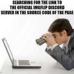 Still searching... | SEARCHING FOR THE LINK TO THE OFFICIAL IMGFLIP DISCORD SERVER IN THE SOURCE CODE OF THE PAGE | image tagged in searching computer,funny,memes,true story | made w/ Imgflip meme maker