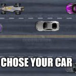 road top down | CHOSE YOUR CAR | image tagged in road top down | made w/ Imgflip meme maker