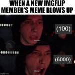 It does feel nice watching it grow | WHEN A NEW IMGFLIP MEMBER'S MEME BLOWS UP | image tagged in kylo ren more 2,funny,memes,true story | made w/ Imgflip meme maker
