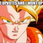 Upvote begging | 1,000,000 UPVOTES AND I WONT UPVOTE BEG | image tagged in super gogeta,upvote begging | made w/ Imgflip meme maker