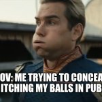 pov: itching my balls in public | POV: ME TRYING TO CONCEAL ME ITCHING MY BALLS IN PUBLIC | image tagged in stressed homelander | made w/ Imgflip meme maker