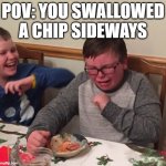 hurt | POV: YOU SWALLOWED A CHIP SIDEWAYS | image tagged in chocking child | made w/ Imgflip meme maker