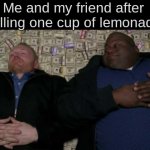 dUM TitLE | Me and my friend after 
selling one cup of lemonade | image tagged in people after inventing | made w/ Imgflip meme maker