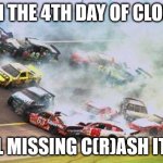 Because Race Car | ON THE 4TH DAY OF CLOSE; STILL MISSING C(R)ASH ITEMS | image tagged in memes,because race car | made w/ Imgflip meme maker