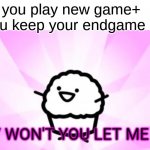 somebody kill me | When you play new game+ but you keep your endgame items | image tagged in why won't you let me die | made w/ Imgflip meme maker