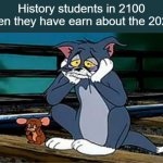 Goofy ahh decade | History students in 2100 when they have earn about the 2020s | image tagged in sad railroad tom and jerry,coronavirus,2020 sucks,memes,history,students | made w/ Imgflip meme maker