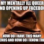 Organizing your Facebook friends be like: | MY MENTALLY ILL QUEER MIND OPENING UP FACEBOOK; HOW DO I HAVE THIS MANY FRIENDS AND HOW DO I KNOW THEM? | image tagged in harry potter sorting hat,facebook problems,chores,mental illness,adhd,lgbtq | made w/ Imgflip meme maker