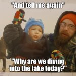 New Years dive into lake | "And tell me again"; "Why are we diving into the lake today?" | image tagged in polar bear dive | made w/ Imgflip meme maker