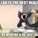 allah is not best healer but medicine are... lol | ALLAH IS THE BEST HEALER; DOCTOR MEDICINE IS NOT BEST HEALER | image tagged in laughing tom | made w/ Imgflip meme maker