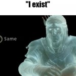no really you actually do? omg i had no idea | "I exist" | image tagged in existence,ha ha tags go brr,you have been eternally cursed for reading the tags,stop reading these tags,too many tags | made w/ Imgflip meme maker
