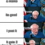 this is the worst thing in the world | i make a meme its good i post it it gets 2 views 0 upvotes and 0 comments | image tagged in bernie sander reaction change | made w/ Imgflip meme maker