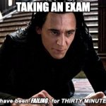 I have been falling for 30 minutes | TAKING AN EXAM; FAILING | image tagged in i have been falling for 30 minutes,exam,school | made w/ Imgflip meme maker