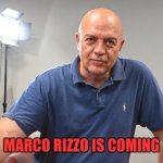 Comrade rizzo is coming | MARCO RIZZO IS COMING | image tagged in marco rizzo | made w/ Imgflip meme maker