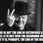 Winston on Sales | THIS IS NOT THE END OF ENTERPRISE B2B SALES. IT IS NOT EVEN THE BEGINNING OF THE END. BUT IT IS, PERHAPS, THE END OF THE BEGINNING | image tagged in winston churchill | made w/ Imgflip meme maker
