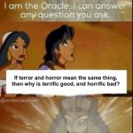 Engrish | If terror and horror mean the same thing, then why is terrific good, and horrific bad? | image tagged in the oracle,memes,funny | made w/ Imgflip meme maker