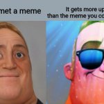 The better meme | You commet a meme; It gets more upvotes than the meme you commented on | image tagged in mr incredible becoming canny | made w/ Imgflip meme maker