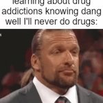 Health class be like | Me in health class learning about drug addictions knowing dang well I'll never do drugs: | image tagged in gifs,school | made w/ Imgflip video-to-gif maker