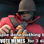 help | UPVOTE MEMES | image tagged in i have done nothing but teleport bread for 3 days | made w/ Imgflip meme maker