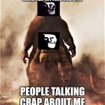 Godzilla vs Kong | ME AFTER HITTING THE GYM; PEOPLE TALKING CRAP ABOUT ME | image tagged in godzilla vs kong | made w/ Imgflip meme maker