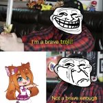 IM A BRAVE TROLL!(help) | troll! troll | image tagged in jontron | made w/ Imgflip meme maker
