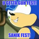 Getta Guh Fest | U GETTA GUH FEST! SANIK FEST! | image tagged in derp sonic | made w/ Imgflip meme maker