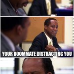 Distracted Studying | YOU TRYING TO STUDY; YOUR ROOMMATE DISTRACTING YOU; WISHING FOR SOME QUIET | image tagged in stanley eye roll | made w/ Imgflip meme maker