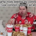 looking at you, mods | ImgFlip mods deleting my comments when I use common sense in an argument | image tagged in gifs,dank memes,memes | made w/ Imgflip video-to-gif maker