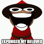 expunged | EXPUNGED MY BELOVED | image tagged in gifs,change my mind,humor | made w/ Imgflip video-to-gif maker