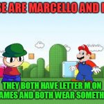 M'S | THRESE ARE MARCELLO AND MARIO; THEY BOTH HAVE LETTER M ON THEIR NAMES AND BOTH WEAR SOMETHING RED | image tagged in mario background,just for fun,marcello,dave and bambi,mario | made w/ Imgflip meme maker