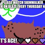 No one from new order willdie | PLEASE WATCH SKINWALKER RANCH ON BLAZE EVERY THURSDAY NIGHT; IT'S ACE!🖤🤍🤎💜 | image tagged in lgbtq | made w/ Imgflip meme maker