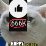 666 | HAPPY | image tagged in sadness noises | made w/ Imgflip meme maker