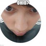 Ohio? | OHIO? | image tagged in confuse child | made w/ Imgflip meme maker