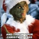 Xmas Grinch Advert | FOR $100 BUCKS I’LL COME TO YOUR HOUSE DRESSED AS THE GRINCH; AND THROW YOUR CHRISTMAS TREE OUT THE FRONT DOOR IN FRONT OF YOUR MISBEHAVING KIDS | image tagged in grinch,job posting,bad kids | made w/ Imgflip meme maker