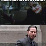 John Wick vs The Joker | I JUST KILLED SOMEONE WITH A PENCIL; THAT'S CUTE | image tagged in john wick joker | made w/ Imgflip meme maker