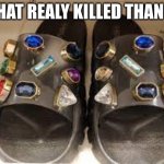 chanca | WHAT REALLY KILLED THANOS | image tagged in thanos chancla | made w/ Imgflip meme maker