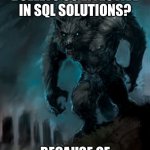 We’re going to get our data extraction right with these silver bullets | WHY ARE SILVER BULLETS SO EFFECTIVE IN SQL SOLUTIONS? BECAUSE OF THE WHERE CLAUSES | image tagged in werewolf,sql,databases,the oracle | made w/ Imgflip meme maker