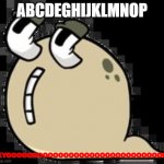 kyooooo | ABCDEGHIJKLMNOP; KYOOOOOOOOOOOOOOOOOOOOOOOOOOOOOOO | image tagged in kyoooo | made w/ Imgflip meme maker