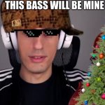 This bass will be mine | THIS BASS WILL BE MINE | image tagged in violin gets destroyed | made w/ Imgflip meme maker
