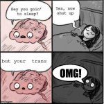 Why I have truble sleeping and feel weird most of the time | but your  trans | image tagged in why i have truble sleeping and feel weird most of the time,trans,lgbtq,lgbtq stream account profile | made w/ Imgflip meme maker
