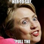 PULL THE LEVER, KRONK! | ALWAYS EXPECT HER TO SAY, "PULL THE LEVER, KRONK!" | image tagged in hillary clinton fish | made w/ Imgflip meme maker