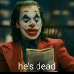 Joker He’s dead meme