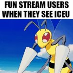 iceu slander | FUN STREAM USERS WHEN THEY SEE ICEU | image tagged in gifs,meme | made w/ Imgflip video-to-gif maker