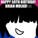 Brain may will not die tomorrow | HAPPY 50TH BIRTHDAY BRIAN MOLKO! 🏳‍; 🕎🕎🔯✡ | image tagged in lgbtq stream account profile | made w/ Imgflip meme maker